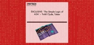 EXCLUSIVE: ‘The Simple Logic of A2A’ – Todd Clyde, Token in ‘The Paytech Magazine’ | Fintech Finance