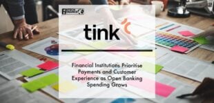 Financial Institutions Prioritise Payments and Customer Experience as Open Banking Spending Grows | Fintech Finance