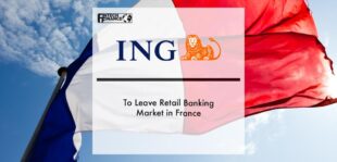 ING to leave retail banking market in France | Fintech Finance