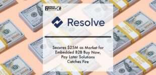 Resolve Secures $25M as Market for Embedded B2B Buy Now, Pay Later Solutions Catches Fire | Fintech Finance