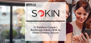 Sokin to transform Canada’s remittances industry with its global currency account | Fintech Finance