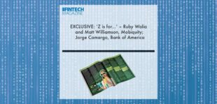EXCLUSIVE: ‘Z is for...’ – Ruby Walia and Matt Williamson, Mobiquity; Jorge Camargo, Bank of America in ‘The Fintech Magazine’ | Fintech Finance
