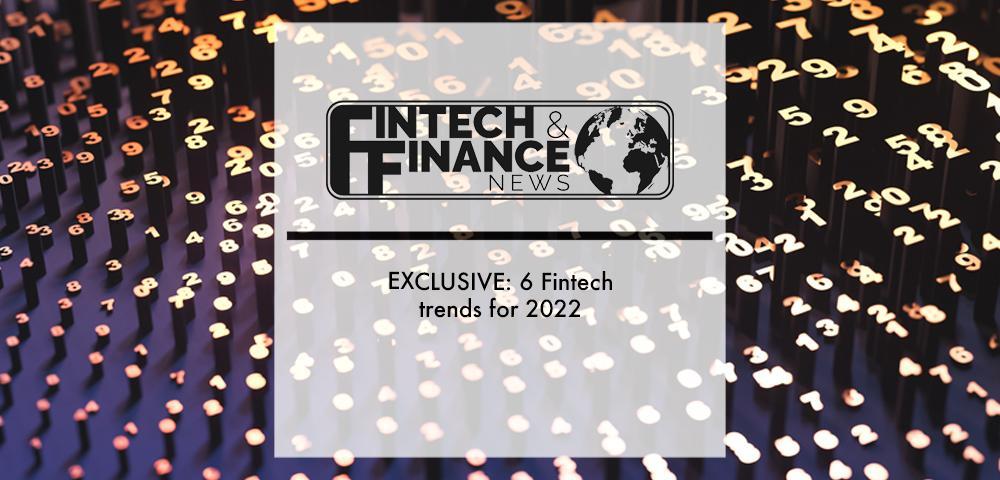 EXCLUSIVE: 6 Fintech trends for 2022 | Fintech Finance