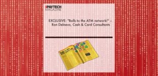 EXCLUSIVE: "Balls to the ATM network!" – Ron Delnevo, Cash & Card Consultants in ‘The Paytech Magazine’ | Fintech Finance