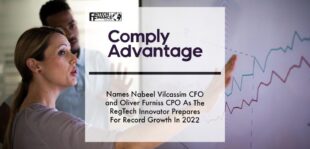 ComplyAdvantage Names Nabeel Vilcassim CFO and Oliver Furniss CPO As The RegTech Innovator Prepares For Record Growth In 2022 | Fintech Finance