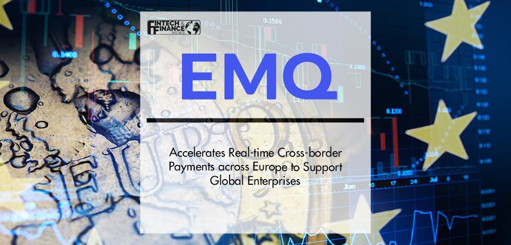 EMQ Accelerates Real-time Cross-border Payments across Europe to Support Global Enterprises | Fintech Finance