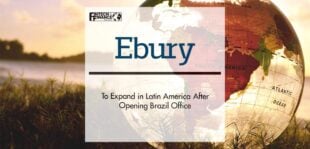 Ebury to expand in Latin America after opening Brazil office | Fintech Finance