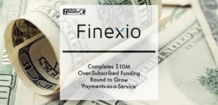 Finexio Completes $10M Over-Subscribed Funding Round to Grow 'Payments-as-a-Service' for Financial Institutions and Procurement Software Platforms | Fintech Finance