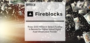 Fireblocks Raises $550 Million In Series E Funding to Become the Highest Valued Digital Asset Infrastructure Provider | Fintech Finance