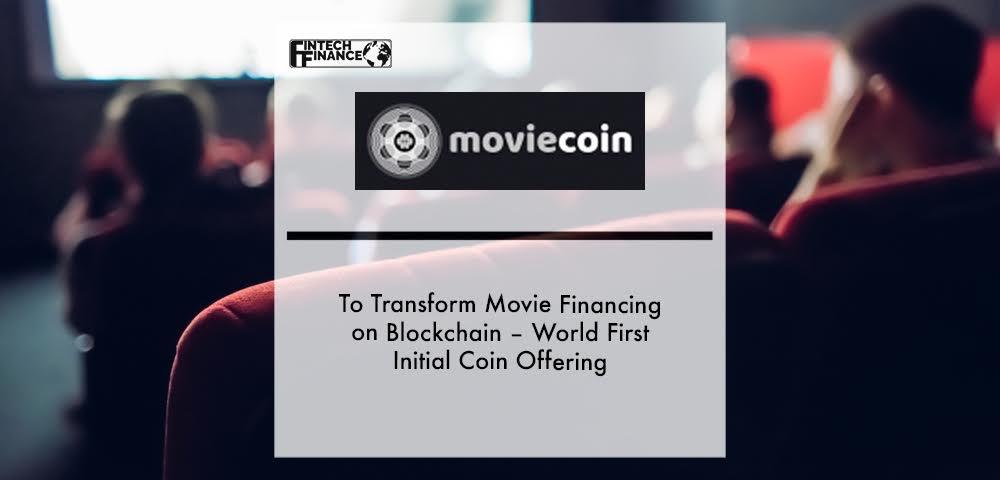 Moviecoin․com to Transform Movie Financing on Blockchain – World first Initial Coin Offering | Fintech Finance