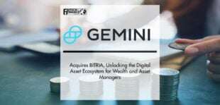 Gemini Acquires BITRIA, Unlocking the Digital Asset Ecosystem for Wealth and Asset Managers | Fintech Finance