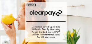 A Clear Impact: Clearpay Customers Saved Up To £28 Million In Fees By Not Using Credit Cards & Drove £739 Million In Incremental Sales For UK Merchants | Fintech Finance
