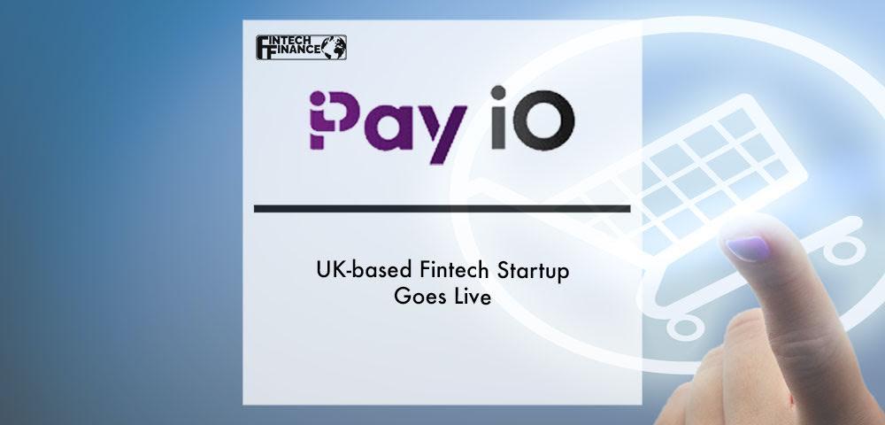 UK-based FinTech startup Pay iO goes live | Fintech Finance