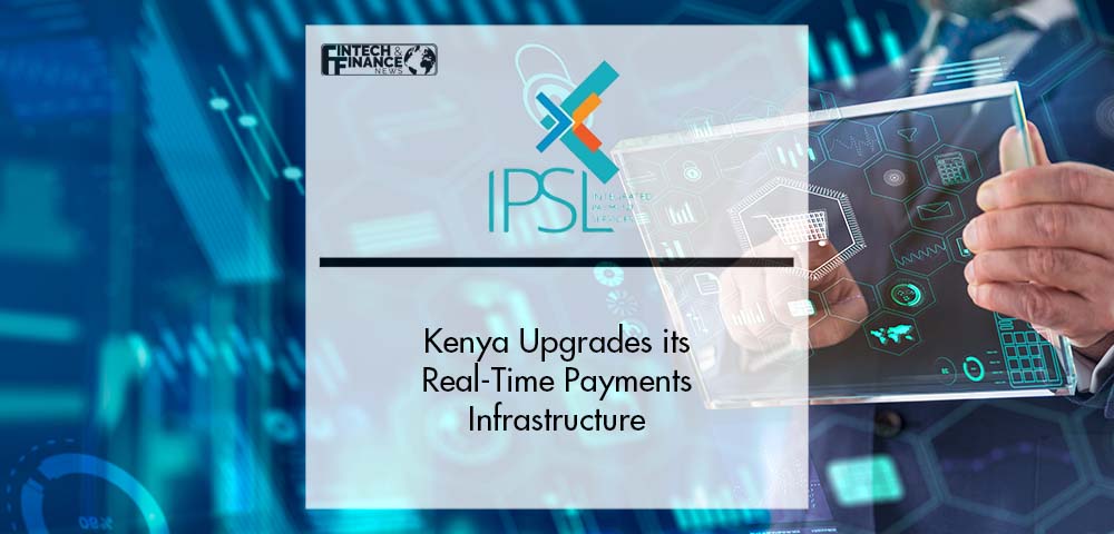 Kenya Upgrades its Real-Time Payments Infrastructure | Fintech Finance