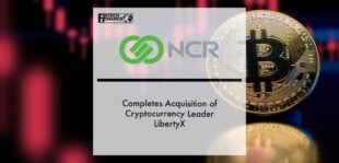 NCR Completes Acquisition of Cryptocurrency Leader LibertyX | Fintech Finance