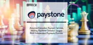 PAYSTONE ACQUIRES CANADIAN PAYMENT SERVICES, MAKING PAYSTONE CANADA’S LARGEST BANK INDEPENDENT PAYMENTS PROVIDER | Fintech Finance