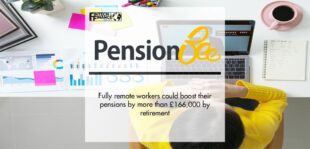 Fully remote workers could boost their pensions by more than £166,000 by retirement | Fintech Finance