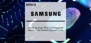 Samsung Introduces Smart All-in-One Fingerprint Security IC for Biometric Payment Cards | Fintech Finance