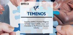 Temenos Launches IMPACT Partner Program to Foster Open Collaboration and Innovation in the Financial Services Industry | Fintech Finance