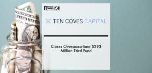 Ten Coves Capital Closes Oversubscribed $293 Million Third Fund | Fintech Finance