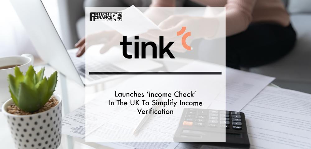 Tink Launches ‘income Check’ In The UK To Simplify Income Verification | Fintech Finance