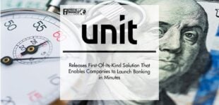 Unit Releases First-Of-Its-Kind Solution That Enables Companies to Launch Banking in Minutes | Fintech Finance