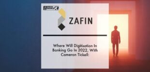Where Will Digitisation In Banking Go In 2022, With Cameron Tickell: | Fintech Finance