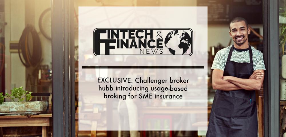 EXCLUSIVE: Challenger broker hubb introducing usage-based broking for SME insurance | Fintech Finance