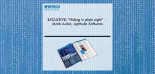 EXCLUSIVE: "Hiding in plain sight" – Mark Aubin, Aptitude Software in ‘The Fintech Magazine’ | Fintech Finance