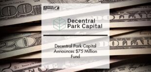 Decentral Park Capital Announces $75 Million Fund | Fintech Finance