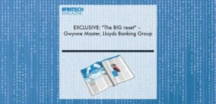 EXCLUSIVE: "The BIG reset" – Gwynne Master, Lloyds Banking Group in ‘The Fintech Magazine’ | Fintech Finance