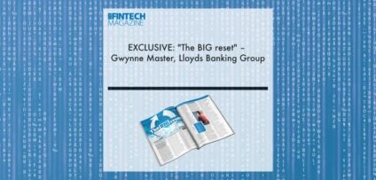 EXCLUSIVE: "The BIG reset" – Gwynne Master, Lloyds Banking Group in ‘The Fintech Magazine’ | Fintech Finance