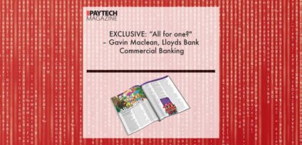 EXCLUSIVE: “All for one?" – Gavin Maclean, Lloyds Bank Commercial Banking in ‘The Paytech Magazine’ | Fintech Finance
