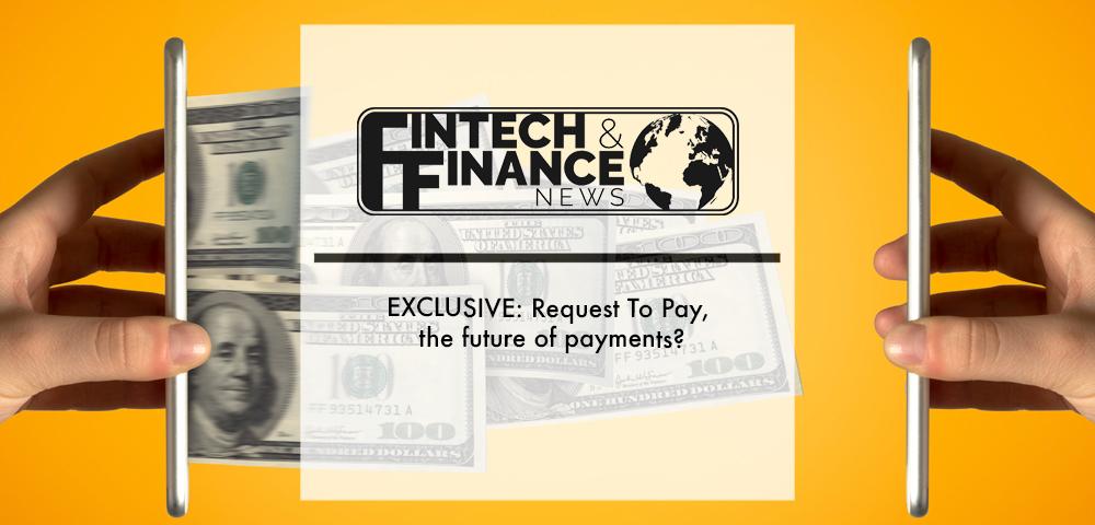 EXCLUSIVE: Request To Pay, the future of payments? | Fintech Finance