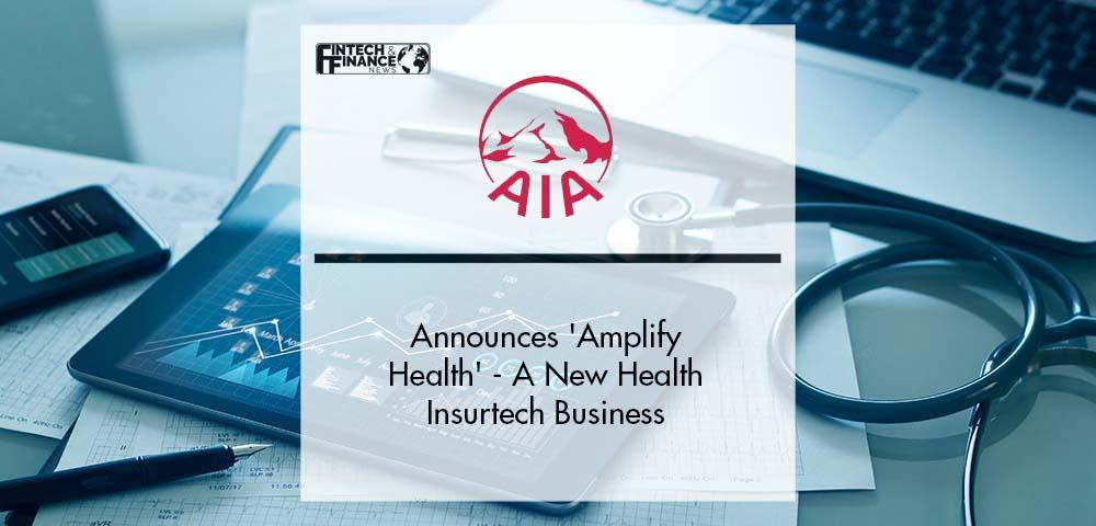 AIA Announces Amplify Health, A New Health Insurtech Business | Fintech Finance