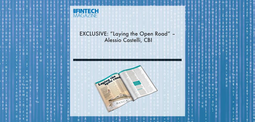 EXCLUSIVE: “Laying the Open Road” – Alessio Castelli, CBI in ‘The Fintech Magazine’ | Fintech Finance
