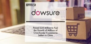 Dowsure raised $20 million to fuel the growth of millions of cross-border e-commerce sellers in China | Fintech Finance
