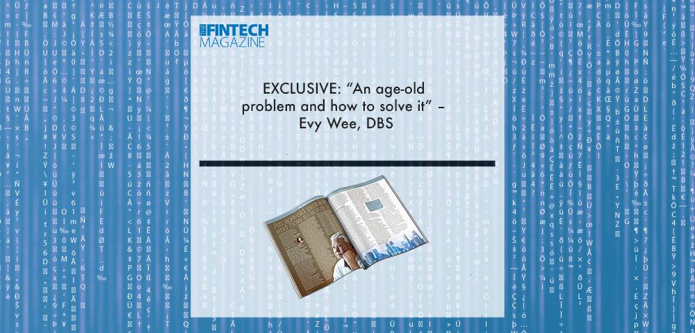 EXCLUSIVE: “An age-old problem and how to solve it” – Evy Wee, DBS in ‘The Fintech Magazine’ | Fintech Finance