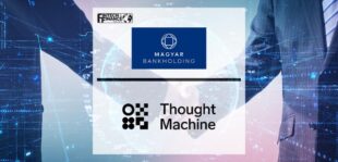 Magyar Bankholding selects Thought Machine to launch a digital-first bank | Fintech Finance