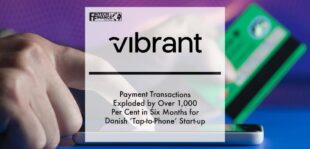Payment transactions exploded by over 1,000 per cent in six months for Danish ‘tap-to-phone’ start-up Vibrant | Fintech Finance