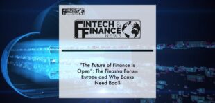 “The future of finance is open”- The Finastra Forum Europe and why banks need BaaS | Fintech Finance