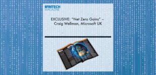EXCLUSIVE: “Net Zero Gains” – Craig Wellman, Microsoft UK in ‘The Fintech Magazine’ | Fintech Finance