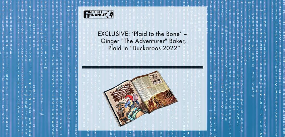 Exclusive: ‘Plaid to the Bone’ – Ginger "The Adventurer" Baker, Plaid in “Buckaroos 2022” | Fintech Finance