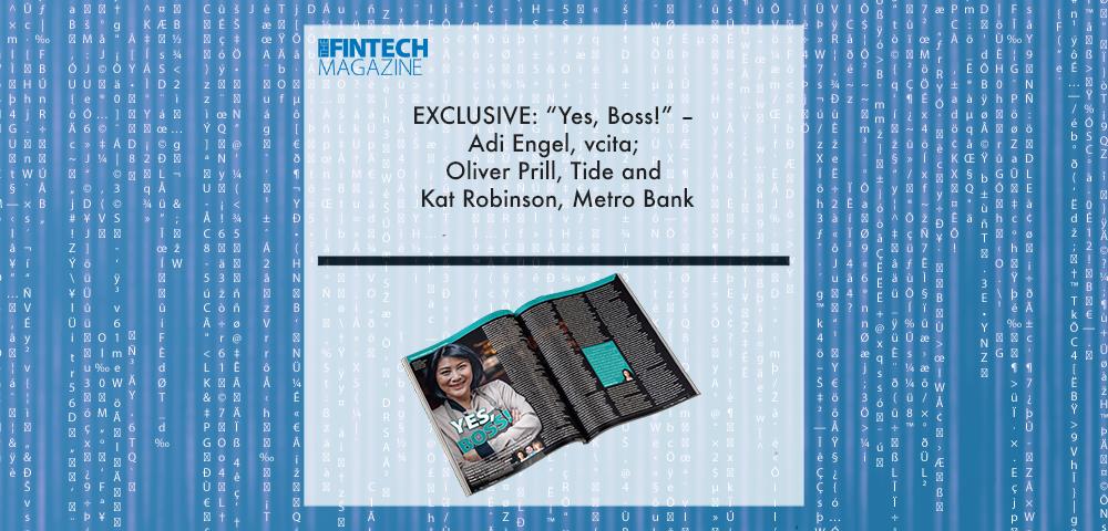 EXCLUSIVE: “Yes, Boss!” – Adi Engel, vcita; Oliver Prill, Tide and Kat Robinson, Metro Bank in ‘The Fintech Magazine’ | Fintech Finance