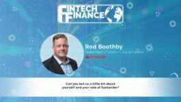 Rod Boothby, Santander - Can you tell us a little bit about you and your role at Santander? | Fintech Finance