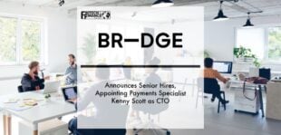 BR-DGE announces senior hires, appointing payments specialist Kenny Scott as CTO | Fintech Finance