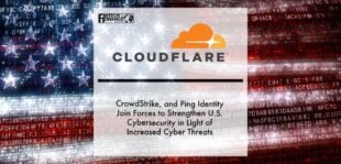 Cloudflare, CrowdStrike, and Ping Identity Join Forces to Strengthen U.S. Cybersecurity in Light of Increased Cyber Threats | Fintech Finance