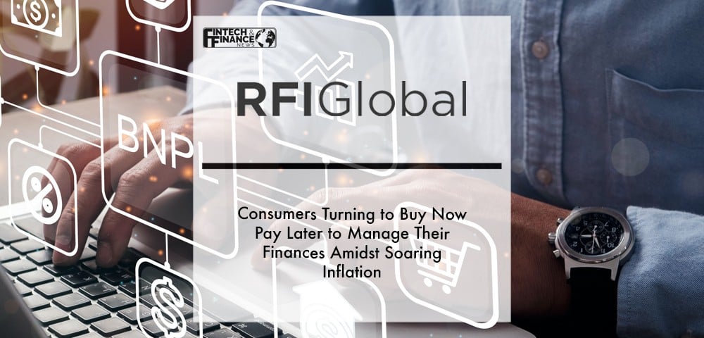 Consumers turning to Buy Now Pay Later to manage their finances amidst soaring inflation, finds RFI Global | Fintech Finance