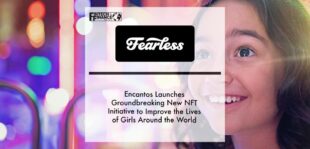 Encantos Launches Fearless as a Groundbreaking New NFT Initiative to Improve the Lives of Girls Around the World | Fintech Finance