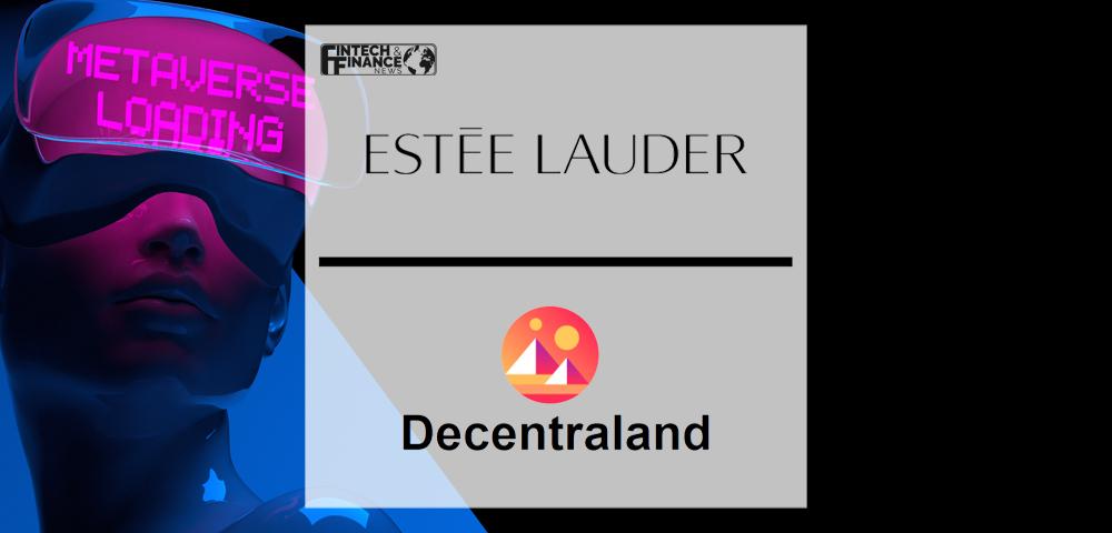 Estée Lauder Participates in Decentraland’s Metaverse Fashion Week as Exclusive Beauty Partner| Fintech Finance